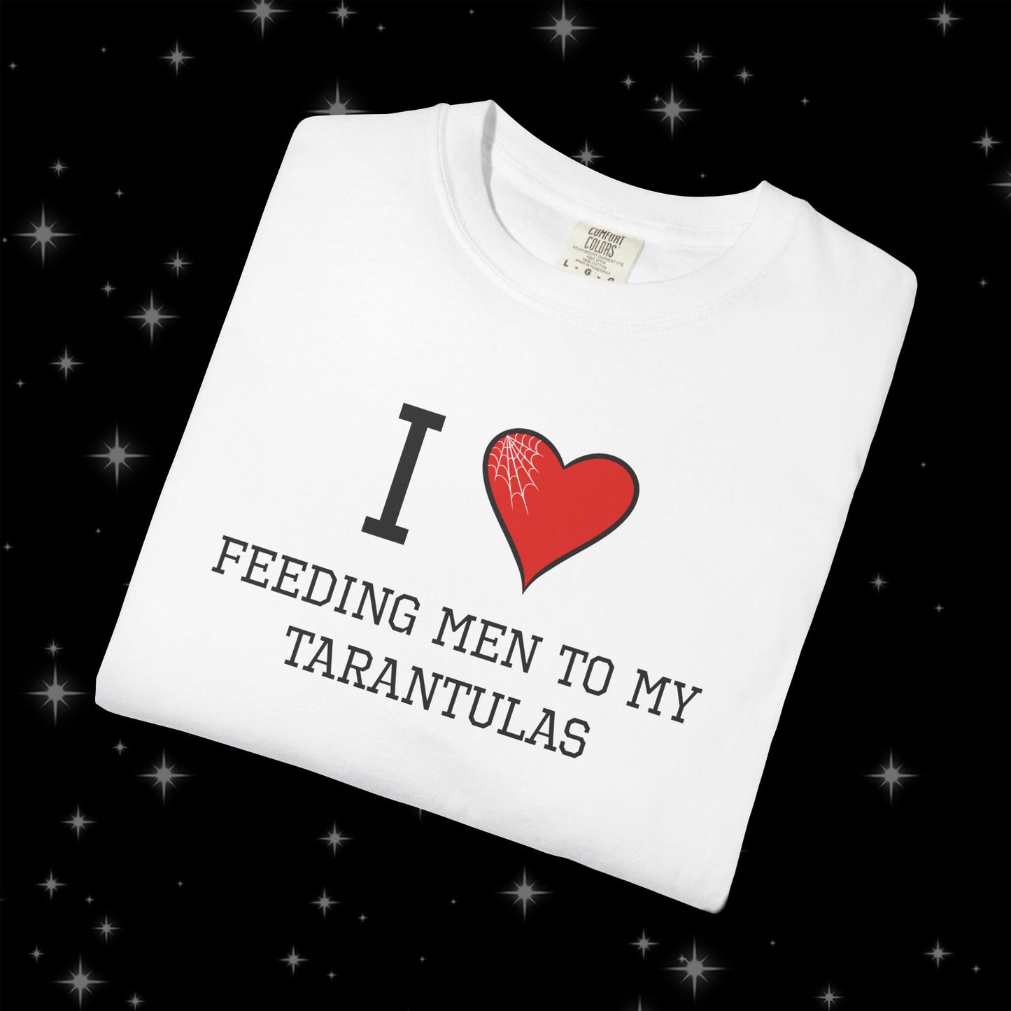 I ❤️ Feeding Men to My Tarantulas Unisex Tee