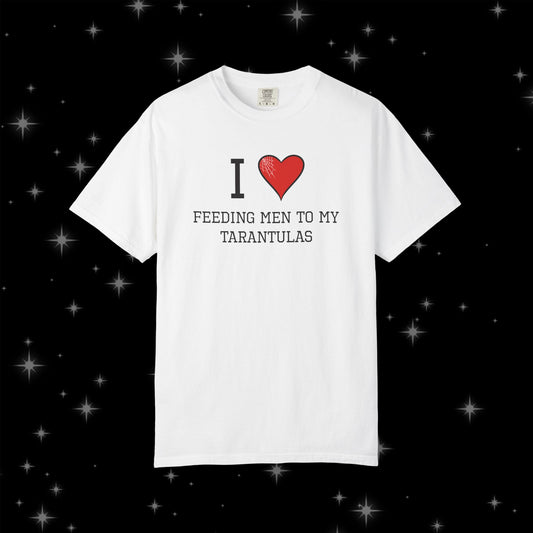 I ❤️ Feeding Men to My Tarantulas Unisex Tee