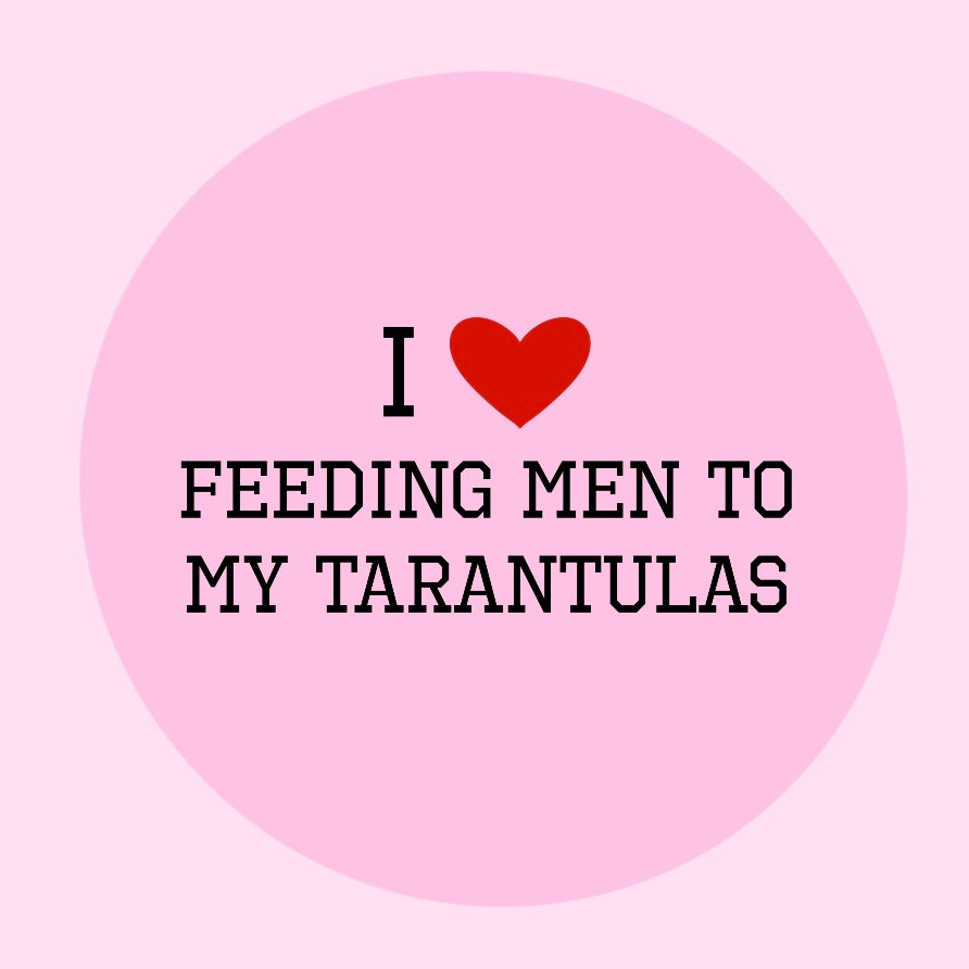 I Love Feeding Men To Tarantulas Pin
